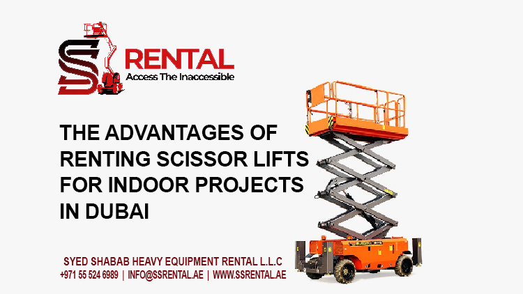 The Advantages of Renting Scissor Lifts for Indoor Projects in Dubai