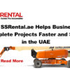 How SSRental.ae Helps Businesses Complete Projects Faster and Safer in the UAE