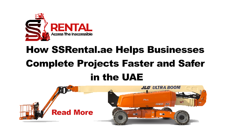 How SSRental.ae Helps Businesses Complete Projects Faster and Safer in the UAE